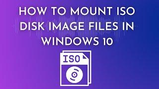 How to Mount ISO Disk Image Files in Windows 10