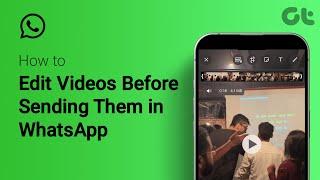How to Edit Videos Before Sending Them in WhatsApp | Easy WhatsApp Video Editing | Guiding Tech