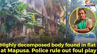 Highly decomposed body found in flat at Mapusa. Police rule out foul play