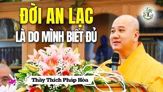 An lạc là khi mình biết đủ - Thầy Thích Pháp Hòa