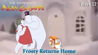 The Snowman's New Groove (My Version) Part 11 — Frosty Returns Home