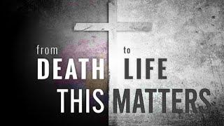 From Death To Life - This Matters - Paster Nancy