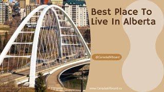 Top 10 Best Places to Live in Alberta! 2024-07-23