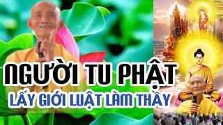 NGƯỜI TU PHẬT LẤY GIỚI LUẬT LÀM THẦY - HT THÍCH GIÁC KHANG