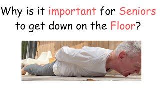 Why is it important for Seniors to get down on the Floor?