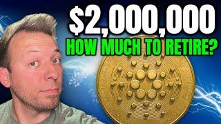 CARDANO - HOW MUCH ADA DO I NEED TO RETIRE?!! $2,000,000?!