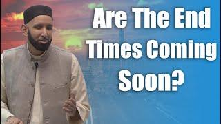 Are The End Times Coming Soon? - Dr. Omar Suleiman