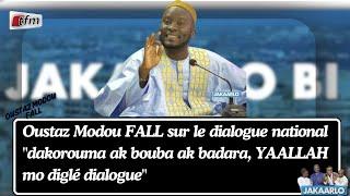 Oustaz Modou FALL sur le dialogue national "dakorouma ak bouba ak badara, YAALLAH mo diglé dialogue"