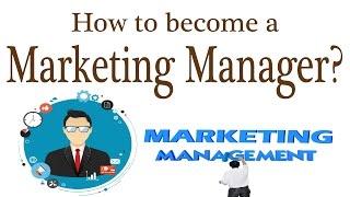 How to become a Marketing Manager?