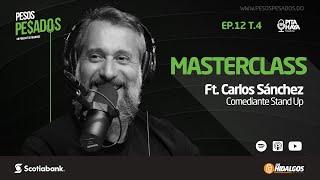 Ep.12 T.4 - MASTERCLASS Ft. Carlos Sanchez (Comediante Stand-Up)