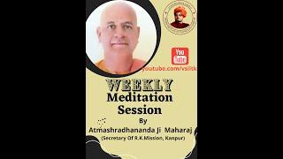 Weekly Meditation Session || Swami Atmashraddhananda Maharaj || #12