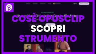 COS'È OPUSCLIP? Scopri lo strumento per creare clip virali