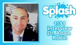 "The Splash LIVE" Interview - Dr. Adam Robin