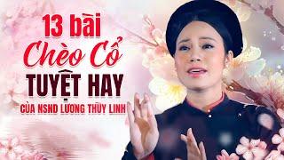 13 BÀI CHÈO CỔ HAY TUYỆT ĐỈNH - NSND LƯƠNG THÙY LINH - giọng hát chèo cổ thánh thót như chuông khánh