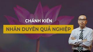 Cách Phân Tích Nhân Duyên Quả và Nghiệp | Đạo Đức Trí Tuệ Nghị Lực  - CHÁNH KIẾN | TRẦN VIỆT QUÂN