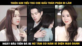 Thiên Kim Tiểu Thư Che Giấu Thân Phận Đi Làm, Ngày Đầu Tiên Đã Bị Nữ Tâm Cơ Hám Sĩ Diện Mạo Danh