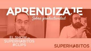 3 aprendizajes sobre productividad de los expertos [Clips - El Show de Superhábitos #210]