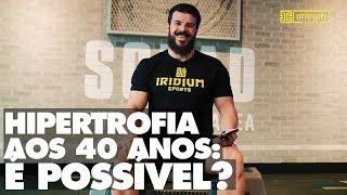 Dicas do Laercio: Hipertrofia aos 40 anos é possível?