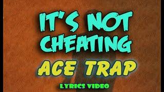 ACE TRAP - IT'S NOT CHEATING [Lyrics Video]