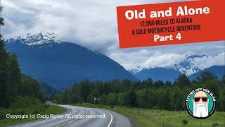 Old and Alone, A Solo Motorcycle Trip to Alaska | Part 4