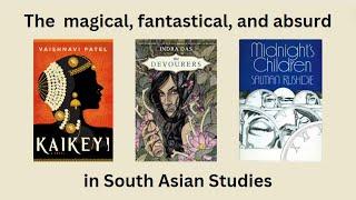 The Magical, Fantastical, and Absurd in South Asian Studies (ASIA 223 Final Project)