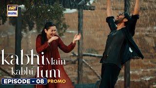 New! Kabhi Main Kabhi Tum Episode 8 | Promo | Fahad Mustafa | Hania Aamir | ARY Digital
