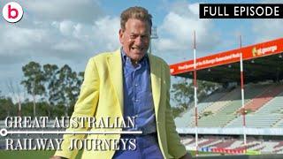 Great Australian Railway Journeys | Series 1 Episode 6 | FULL EPISODE