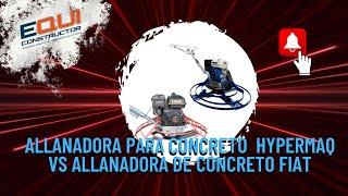 Allanadora de concreto HYPERMAQ VS Allanadora de concreto FIAT