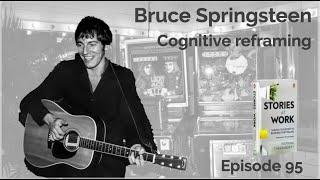 E95 - Bruce Springsteen - Cognitive Reframing