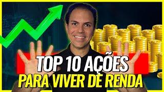 TOP 10 AÇÕES PARA VIVER DE RENDA!