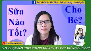 Sữa nào tốt cho bé? | Lựa chọn sữa tươi thanh trùng hay  tiệt trùng cho trẻ?