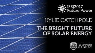 The Bright Future of Solar Energy — Prof. Kylie Catchpole