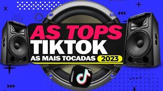 AS MAIS TOCADAS TIKTOK 2023 ⭐️ SELEÇÃO HITS TIK TOK 2023 ⭐️ AS TOPS DO TIKTOK | SÓ AS MELHORES 2023