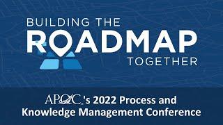 Building the Roadmap Together | APQC's 2022 Process and Knowledge Management Conference