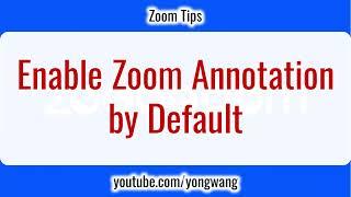 Zoom Tips 2: Enable Zoom Annotation by Default