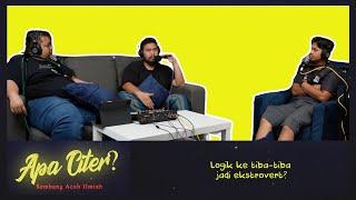 Logik ke tiba-tiba jadi ekstrovert? #APACITER? (PODCAST MALAYSIA)