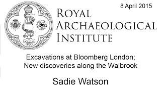 Excavations at Bloomberg London: New Discoveries along the Walbrook - Sadie Watson