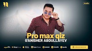 G'anisher Abdullayev - Pro max qiz (audio 2024)