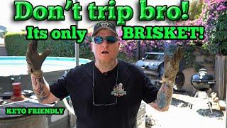 Don't trip bro, its only brisket! And its "keto friendly"!