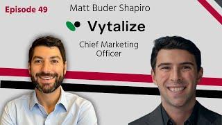 Episode 49 - Matt Buder Shapiro, Chief Marketing Officer at Vytalize Health