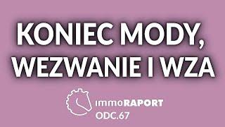 Koniec mody, wezwanie i WZA. IMMOraport odc. 67