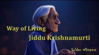 Way of Living- Jiddu Krishnamurti | Golden Whispers ️️