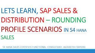 LETS LEARN, SAP SALES & DISTRIBUTION – ROUNDING PROFILE SCENARIOS IN S4 HANA SALES