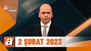 atv Ana Haber | 2 Şubat 2023