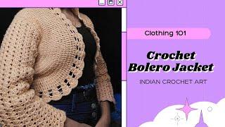 Crochet Bolero Jacket | Detailed Tutorial in Hindi | Indian Crochet Art