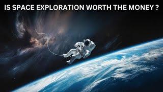 Is Space Exploration Worth the Money?