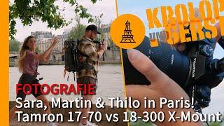 Sara, Martin & Thilo in Paris! Tamron 17-70 vs 18-300 X-Mount  Krolop&Gerst