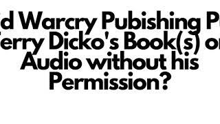 Did Warcry Publishing put Terry Dicko's books out on Audio without his permission?