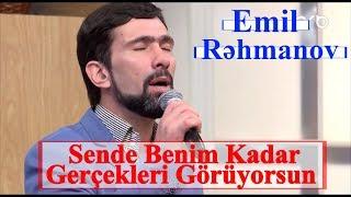 Emil Rəhmanov - Sende Benim Kadar Gerçekleri Görüyorsun