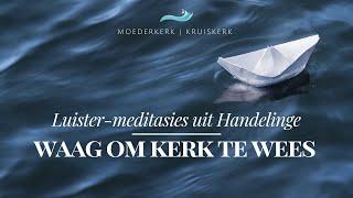 Luister-meditasies: Waag om Kerk Te Wees 15 (Handelinge 7:59-8:1)